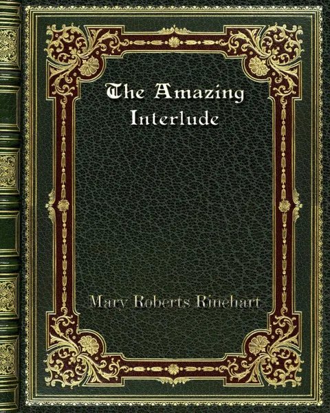 Обложка книги The Amazing Interlude, Mary Roberts Rinehart