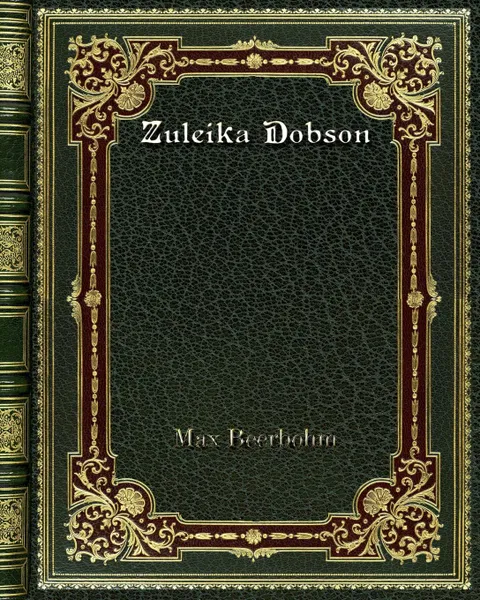 Обложка книги Zuleika Dobson, Max Beerbohm