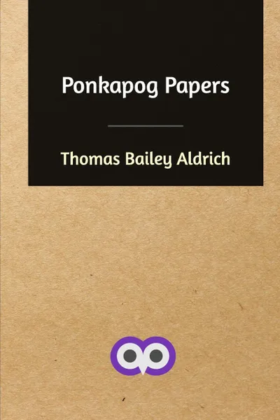 Обложка книги Ponkapog Papers, Thomas Bailey Aldrich