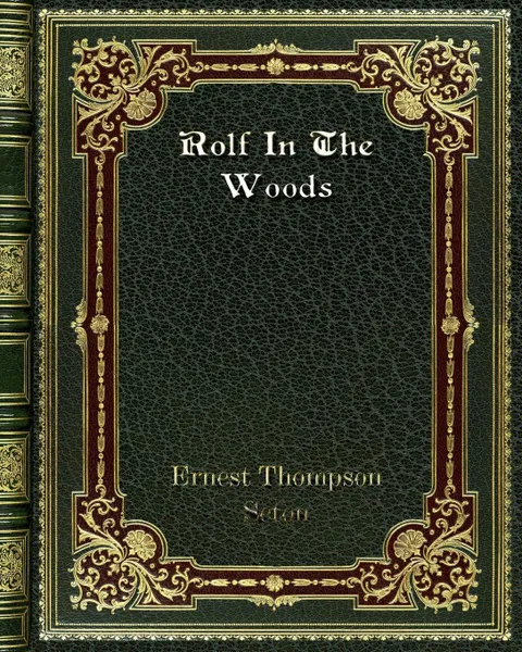 Обложка книги Rolf In The Woods, Ernest Thompson Seton