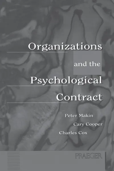 Обложка книги Organizations and the Psychological Contract. Managing People at Work, Peter Makin, Cary Cooper, Charles Fox