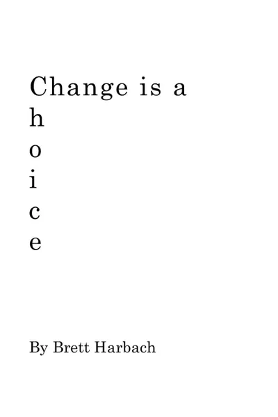 Обложка книги Change is a Choice, Brett Harbach