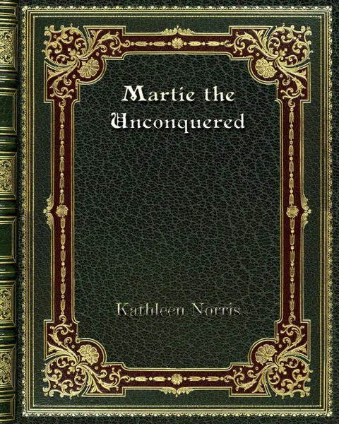 Обложка книги Martie the Unconquered, Kathleen Norris