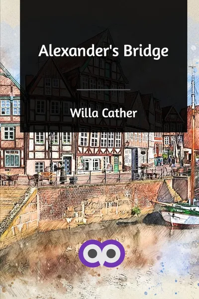Обложка книги Alexander's Bridge, Willa Cather