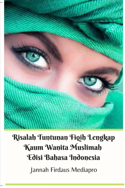 Обложка книги Risalah Tuntunan Fiqih Lengkap Kaum Wanita Muslimah Edisi Bahasa Indonesia, Jannah Firdaus Mediapro