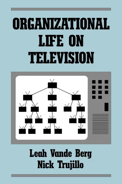 Обложка книги Organizational Life on Television, Leah R. Vande Berg, Nick Trujillo, Leah Vande Berg