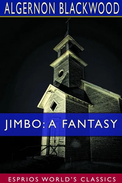 Обложка книги Jimbo. A Fantasy (Esprios Classics), Algernon Blackwood