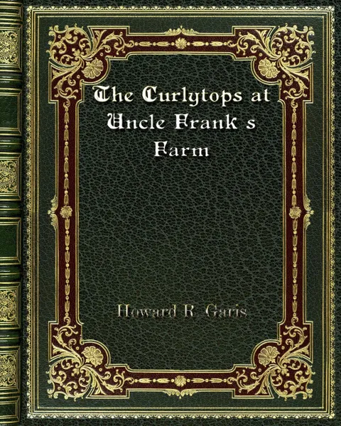 Обложка книги The Curlytops at Uncle Frank's Farm, Howard R. Garis