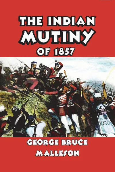 Обложка книги The Indian Mutiny of 1857, George Bruce Malleson