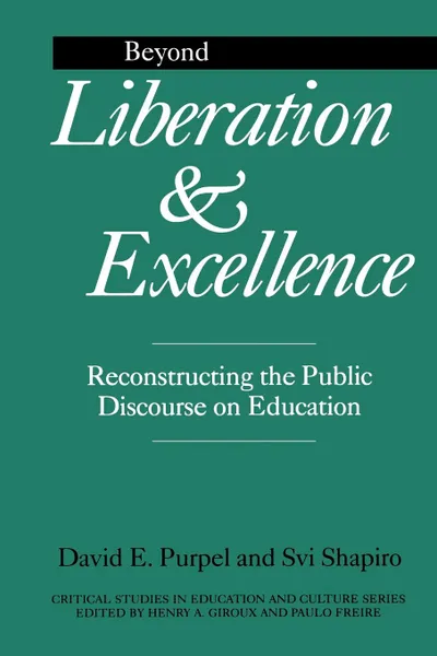 Обложка книги Beyond Liberation and Excellence. Reconstructing the Public Discourse on Education, David E. Purpel, Svi Shapiro, H. Svi Shapiro