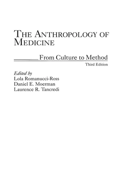 Обложка книги The Anthropology of Medicine. From Culture to Method, Daniel Moerman, Lola Romanucci-Ross, Laurence Tancredi