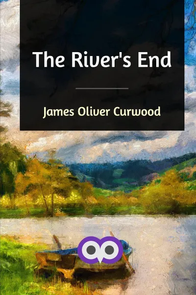 Обложка книги The River's End, James Oliver Curwood