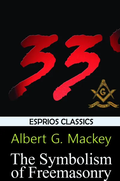 Обложка книги The Symbolism of Freemasonry (Esprios Classics), Albert G. Mackey