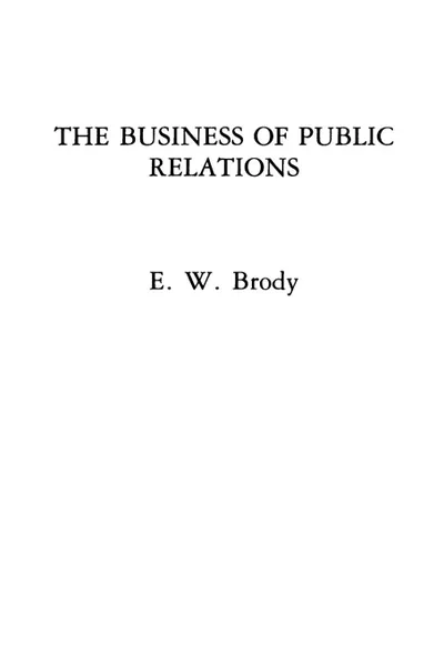 Обложка книги The Business of Public Relations, E Brody