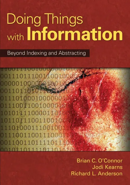 Обложка книги Doing Things with Information. Beyond Indexing and Abstracting, Brian C. O'Connor, Jodi Kearns, Richard L. Anderson