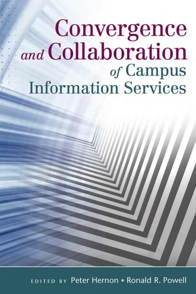 Обложка книги Convergence and Collaboration of Campus Information Services, Ronald Powell, Peter Hernon