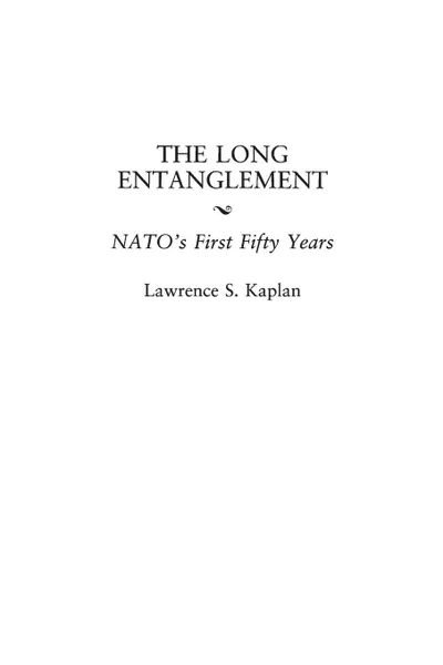 Обложка книги The Long Entanglement. NATO's First Fifty Years, Lawrence Kaplan