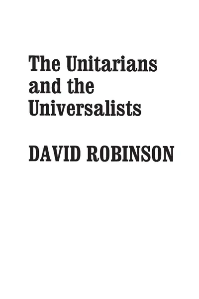 Обложка книги The Unitarians and Universalists, David Robinson