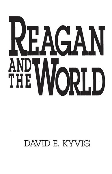 Обложка книги Reagan and the World, David E. Kyvig