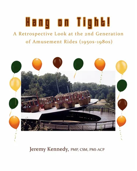 Обложка книги Hang on Tight! A Retrospective Look at the 2nd Generation of Amusement Rides (1950s-1980s), Jeremy Kennedy