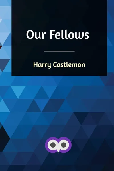 Обложка книги Our Fellows, Harry Castlemon