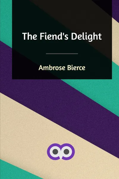 Обложка книги The Fiend's Delight, Ambrose Bierce