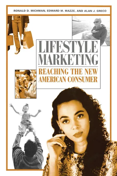 Обложка книги Lifestyle Marketing. Reaching the New American Consumer, Ronald D. Michman, Edward M. Mazze, Alan J. Greco