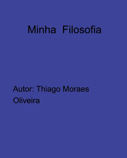 Обложка книги Minha Filosofia, Thiago Moraes Oliveira