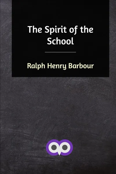 Обложка книги The Spirit of the School, Ralph Henry Barbour