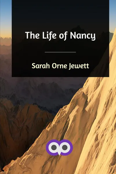 Обложка книги The Life of Nancy, Sarah Orne Jewett