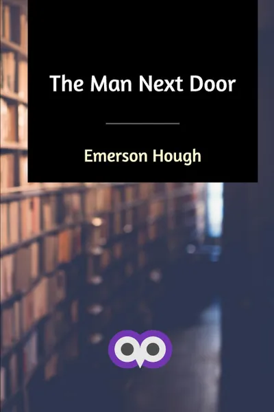 Обложка книги The Man Next Door, Emerson Hough