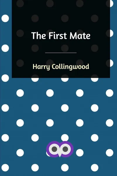 Обложка книги The First Mate, Harry Collingwood