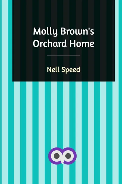 Обложка книги Molly Brown's Orchard Home, Nell Speed