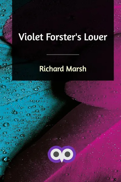 Обложка книги Violet Forster's Lover, Richard Marsh