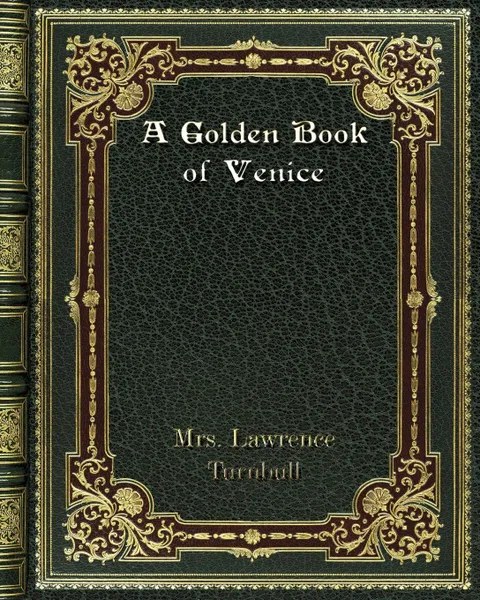 Обложка книги A Golden Book of Venice, Mrs. Lawrence Turnbull