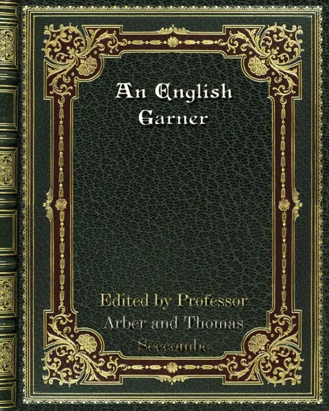 Обложка книги An English Garner, Thomas Seccombe, Arber