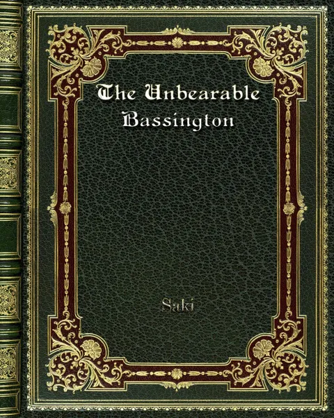 Обложка книги The Unbearable Bassington, Saki