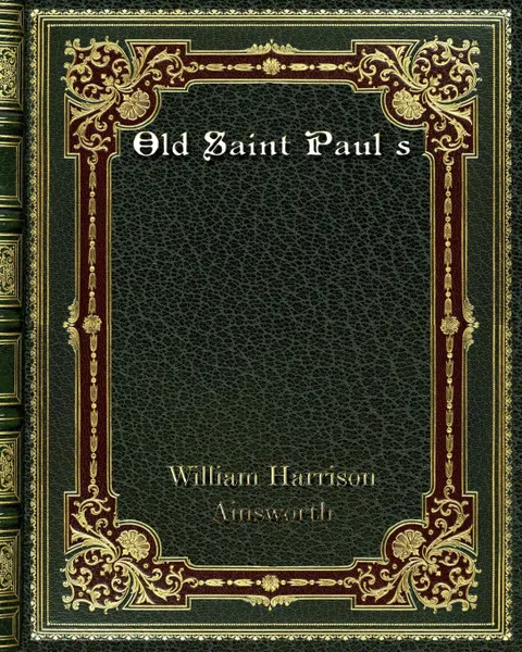 Обложка книги Old Saint Paul s, William Harrison Ainsworth