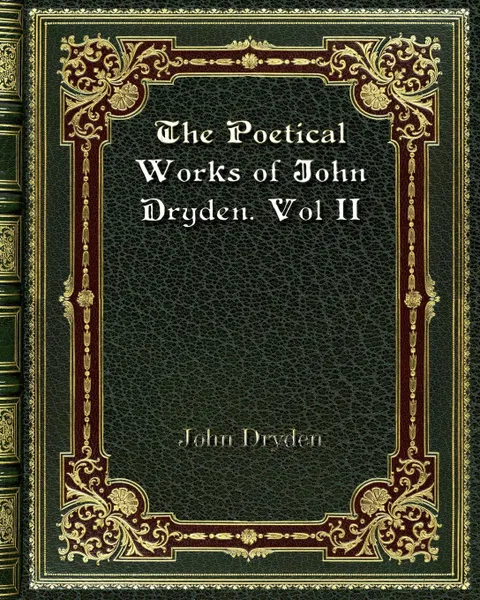 Обложка книги The Poetical Works of John Dryden. Vol II, John Dryden