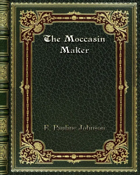 Обложка книги The Moccasin Maker, E. Pauline Johnson