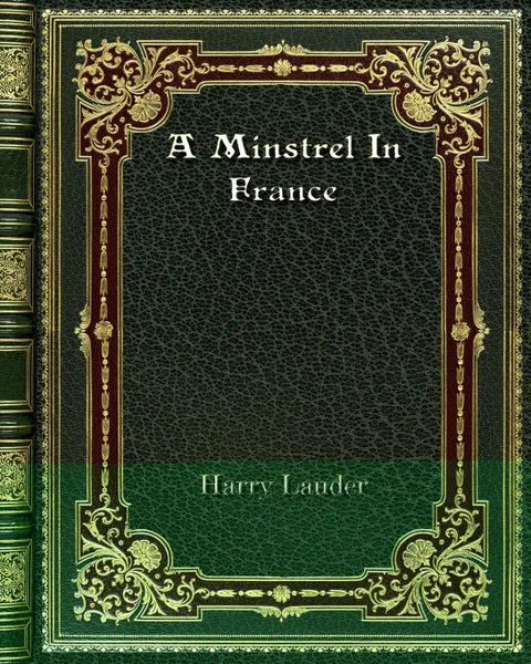 Обложка книги A Minstrel In France, Harry Lauder