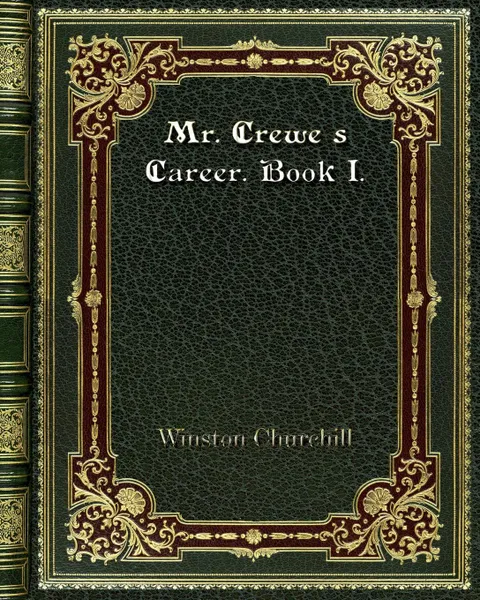 Обложка книги Mr. Crewe's Career. Book I., Winston Churchill