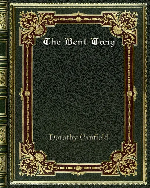 Обложка книги The Bent Twig, Dorothy Canfield