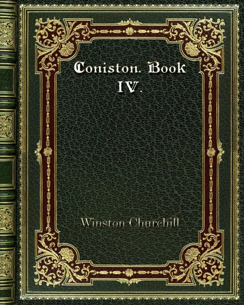 Обложка книги Coniston. Book IV., Winston Churchill