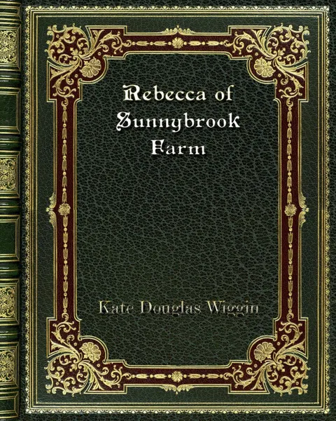 Обложка книги Rebecca of Sunnybrook Farm, Kate Douglas Wiggin