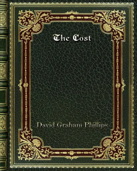 Обложка книги The Cost, David Graham Phillips