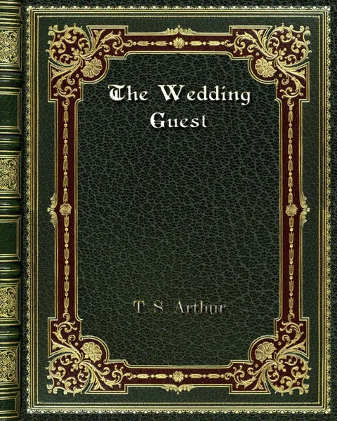 Обложка книги The Wedding Guest, T. S. Arthur