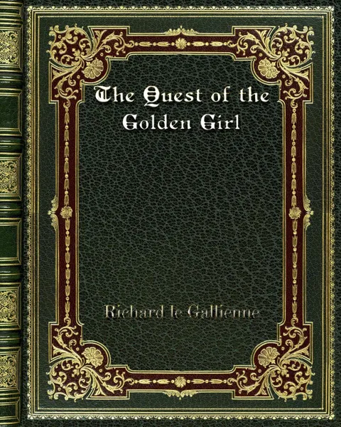 Обложка книги The Quest of the Golden Girl, Richard le Gallienne