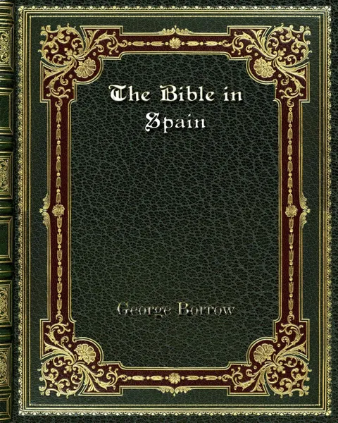 Обложка книги The Bible in Spain, George Borrow