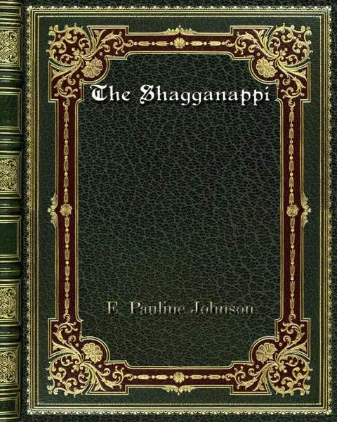 Обложка книги The Shagganappi, E. Pauline Johnson